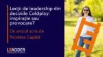 Lecții de leadership din deciziile Coldplay: inspirație sau provocare?