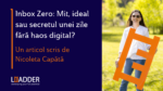 Inbox Zero: Mit, ideal sau secretul unei zile fără haos digital?