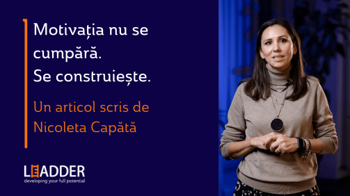 Motivaţia nu se cumpără. Se construiește.
